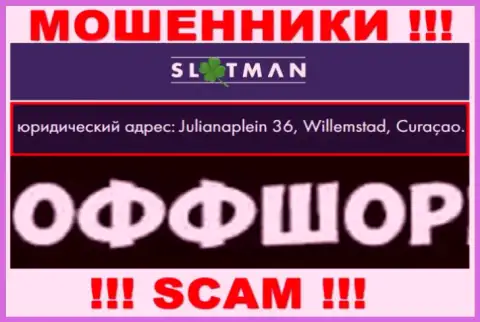 SlotMan - это жульническая организация, расположенная в оффшоре Julianaplein 36, Willemstad, Curaçao, будьте внимательны